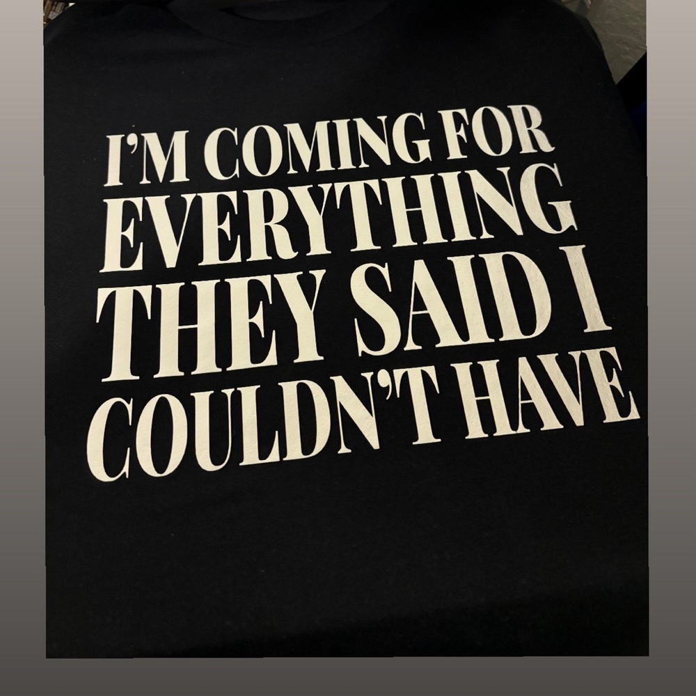 🌟✨ Custom “I’m Coming For Everything They Said I Couldn’t Have” T-Shirt Alert!